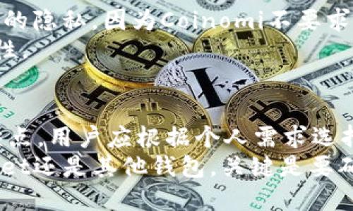 在加密货币领域，除了TPWallet之外，还有许多其他数字钱包可供选择。数字钱包的种类繁多，用户可以根据自己的需求选择适合自己的钱包。以下是一些知名的数字钱包及其特点，帮助您更好地理解当前市场上可用的选择。

1. MetaMask
MetaMask 是一款非常流行的以太坊钱包，特别是在去中心化应用（DApps）和DeFi领域。在使用MetaMask时，用户可以轻松地管理以太坊和基于以太坊的代币，如ERC-20代币。此外，MetaMask提供了浏览器扩展和移动应用，方便用户随时随地使用。
由于MetaMask的开放性和用户友好性，它成为了很多新进入加密货币领域的用户的首选。此外，MetaMask还支持多种网络，包括以太坊主网、测试网以及其他EVM兼容链，用户可以在不同的链上进行操作。

2. Trust Wallet
Trust Wallet 是由Binance收购的一款移动端数字钱包，它支持包括以太坊、比特币、波场等在内的多种加密货币。用户可以使用Trust Wallet进行代币的存储、传输和交易。同时，它的用户界面简洁易用，非常适合新手用户。
Trust Wallet 还提供去中心化交换和DApp浏览器，使用户可以直接在钱包内访问DeFi项目和各种服务。此外，Trust Wallet的私钥存储在用户的设备上，确保用户对自己资产的完全控制。

3. Ledger钱包（硬件钱包）
如果你对安全性有较高的要求，硬件钱包是一个不错的选择。Ledger钱包是一种广泛使用的硬件钱包，提供高水平的安全性。它支持多种加密货币，并通过USB接口与计算机连接，确保用户在离线状态下管理资产。
Ledger的钱包采用了先进的安全技术，保护用户的私钥不被黑客攻击。此外，Ledger还配备了安全的芯片，为用户提供额外的安全保障。然而，硬件钱包的价格相对较高，且使用时需要一些技术知识，对于完全新手用户而言，初期可能会有一定的学习曲线。

4. Exodus
Exodus 是一款桌面和移动端兼容的钱包，以其用户友好的界面而闻名。它支持多种加密货币，并提供内置的交换功能，用户可以在钱包内部方便地进行资产互换。此外，Exodus还拥有强大的图表功能，帮助用户更好地管理和监控他们的投资。
虽然Exodus是一款热钱包，但它提供了一定的隐私保护机制，如不要求用户注册和提供个人信息。对于希望简单地管理多种加密货币的用户，Exodus无疑是一个非常好的选择。

5. Atomic Wallet
Atomic Wallet 是另一个多功能的数字钱包，支持超过500种加密货币。它的特点是去中心化和用户自主管理资产，用户可以完全掌控私人密钥。此外，Atomic Wallet还提供了内置的去中心化交易所，方便用户进行代币交换。
Atomic Wallet有用户友好的界面，非常适合初学者使用。它允许用户通过信用卡或借记卡购买加密货币，进一步降低了新手用户的门槛。

6. Coinomi
Coinomi 是一款长期以来受到欢迎的多币种数字钱包，支持超过1700种加密货币。它提供了内置的兑换功能，同时也保护用户的隐私，因为Coinomi不要求用户提供身份信息。Coinomi 还支持多语言界面，用户可以根据自己的语言习惯进行选择。
Coinomi的一个重要特点是其对于分叉币的支持，用户能够轻松管理和使用他们的分叉资产，增加了资产管理的灵活性和多样性。

总结
在选择数字钱包时，用户需考虑多个因素，包括安全性、易用性、支持的加密货币种类以及可能的手续费等。不同的钱包各有优缺点，用户应根据个人需求选择最合适的解决方案。此外，随着技术的发展，不断涌现出新的选择，建议用户时刻关注行业动态，以便选择出最适合自己的钱包。
总体而言，加密货币钱包的选择应根据自己的资产管理方式和使用习惯来决定，无论是选择TPWallet、MetaMask、Trust Wallet还是其他钱包，关键是要确保能够安全、方便地管理您的数字资产。